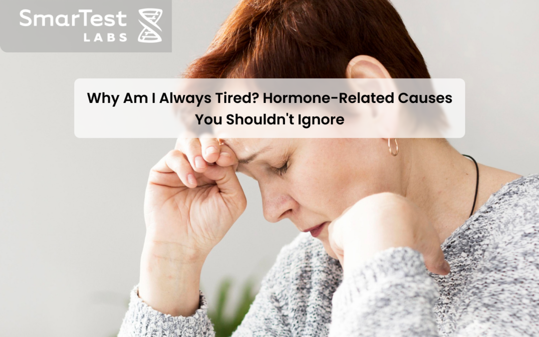 Why Am I Always Tired? Hormone-Related Causes You Shouldn’t Ignore